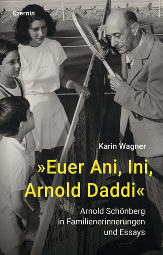 Karin Wagner: »Euer Ani, Ini, Arnold Daddi« Arnold Schönberg in Familienerinnerungen und Essays (Hardcover)