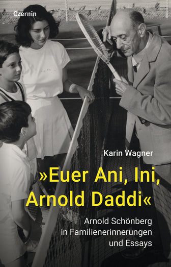 Karin Wagner: »Euer Ani, Ini, Arnold Daddi« Arnold Schönberg in Familienerinnerungen und Essays (Hardcover)