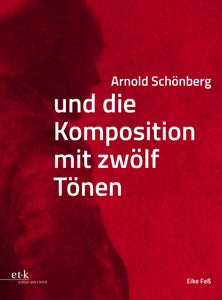 Eike Feß: Arnold Schönberg und die Komposition mit zwölf Tönen (Halbleinen)