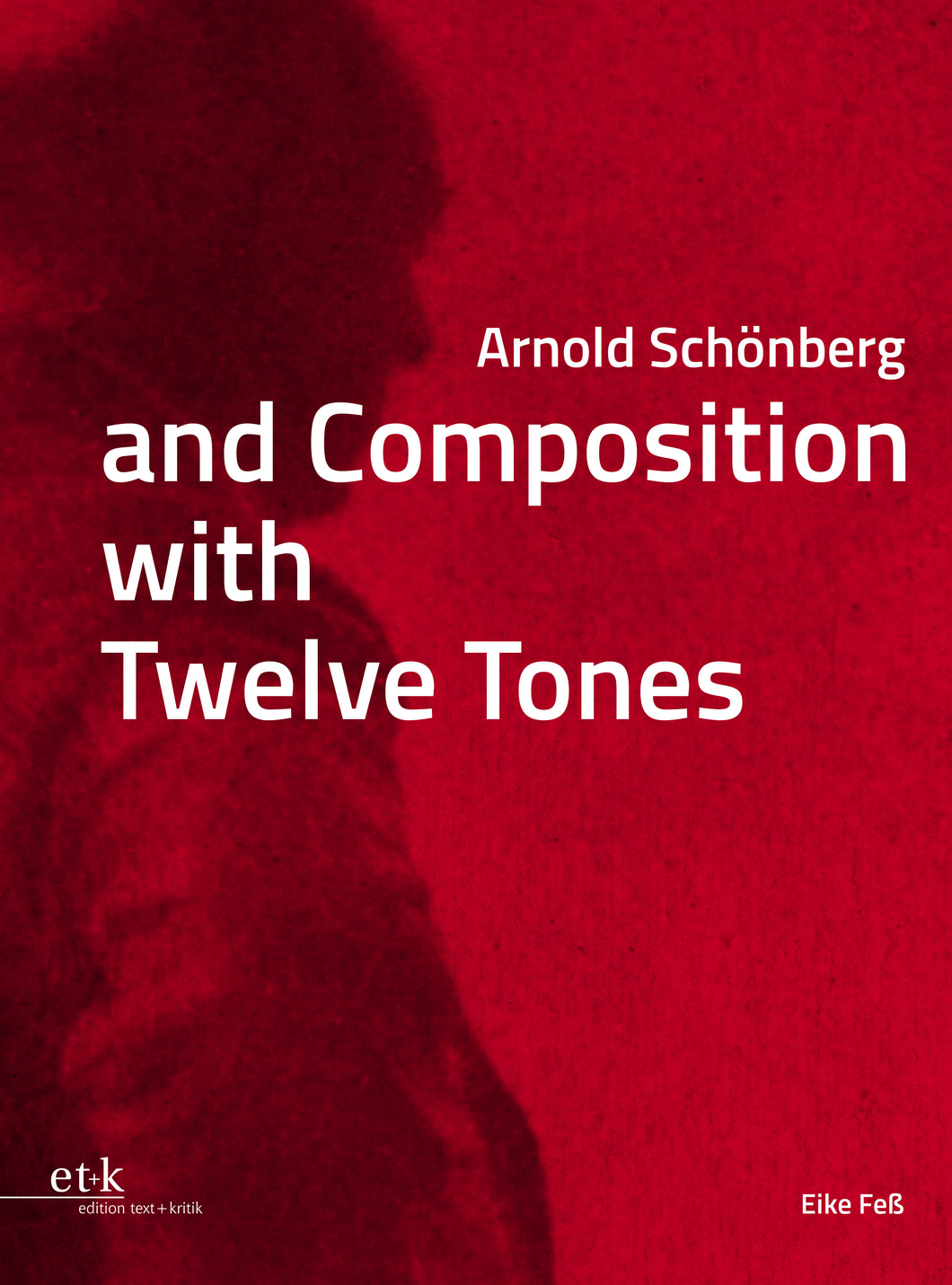 Eike Feß: Arnold Schönberg and Composition with Twelve Tones (half linen)