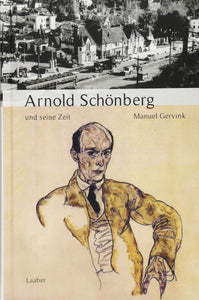 Manuel Gervink: Arnold Schönberg und seine Zeit (Hardcover)