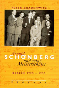 Peter Gradenwitz: Arnold Schönberg und seine Meisterschüler (Hardcover)