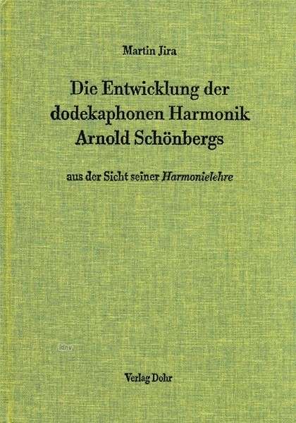 Martin Jira: Die Entwicklung der dodekaphonen Harmonik Arnold Schönbergs ... (Hardcover)