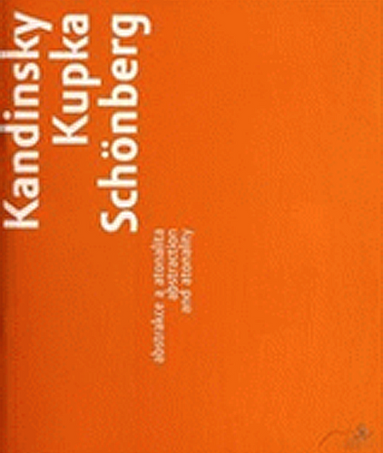 Kandinsky, Kupka, Schönberg. abstrakce a atonalita / abstraction and atonality (Paperback)