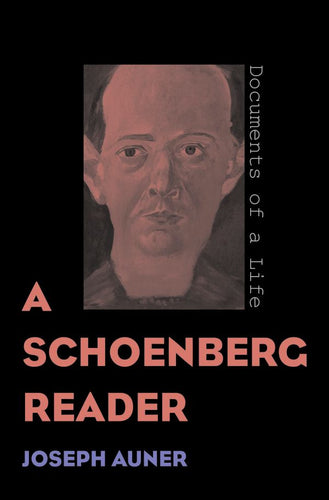 Joseph Auner: A Schoenberg Reader – Documents of a Life (Paperback)
